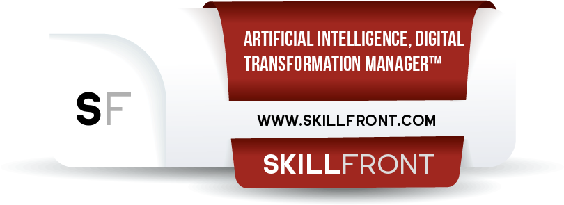 SkillFront Certified Artificial Intelligence (AI) & Digital Transformation Manager™ Certification Shareable and Verifiable Digital Badge SkillFront Certified Artificial Intelligence (AI) & Digital Transformation Manager™ Certification Shareable and Verifiable Digital Badge